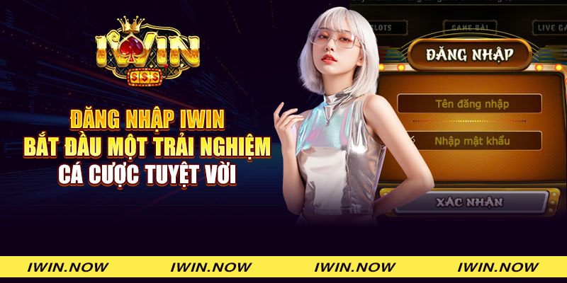 Đăng nhập iWin - Bắt đầu một trải nghiệm cá cược tuyệt vời